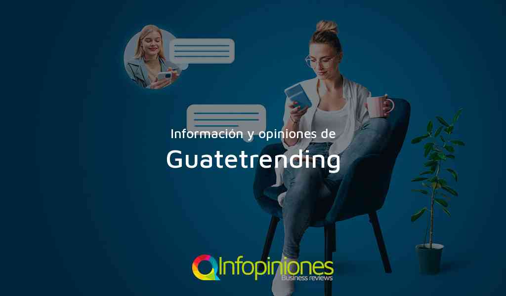 Información y opiniones sobre Guatetrending de Ciudad
